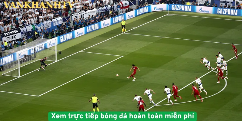 Xem trực tiếp bóng đá hoàn toàn miễn phí